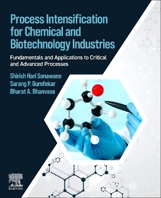 Process Intensification for Chemical and Biotechnology Industries - Shirish Sonawane, Sarang P. Gumfekar, Bharat Bhanvase