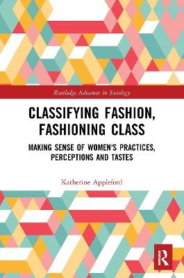 Classifying Fashion, Fashioning Class - Katherine Appleford