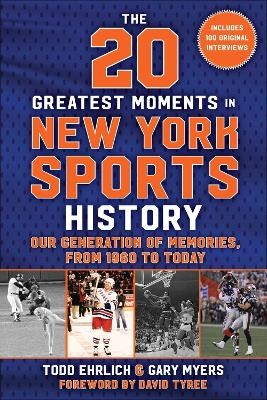 The 20 Greatest Moments in New York Sports History - Todd Ehrlich, Gary Myers