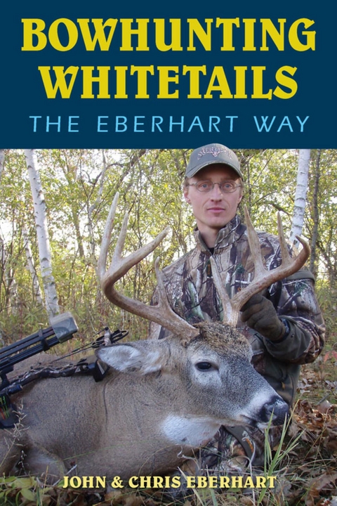 Bowhunting Whitetails the Eberhart Way -  Chris Eberhart,  John Eberhart