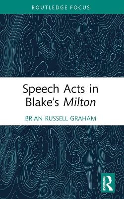 Speech Acts in Blake’s Milton - Brian Russell Graham