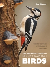 The Beginner's Guide to Photographing Birds - Rosl Rössner