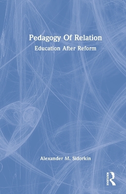 Pedagogy Of Relation - Alexander M. Sidorkin