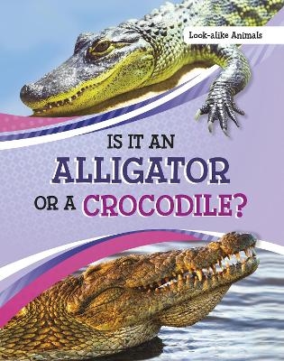 Is It an Alligator or a Crocodile? - Susan B. Katz