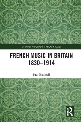 French Music in Britain 1830–1914 - Paul Rodmell