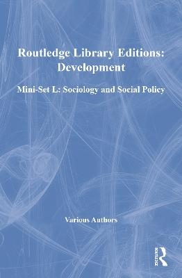 Routledge Library Editions: Development Mini-Set L: Sociology and Social Policy -  Various