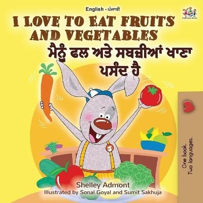 I Love to Eat Fruits and Vegetables (English Punjabi Bilingual Book - India) - Shelley Admont, KidKiddos Books