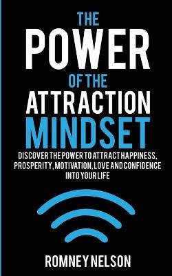 The Power of the Attraction Mindset - Romney Nelson