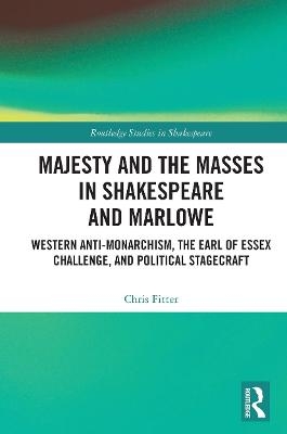 Majesty and the Masses in Shakespeare and Marlowe - Chris Fitter