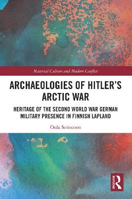 Archaeologies of Hitler’s Arctic War - Oula Seitsonen