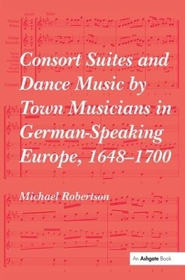 Consort Suites and Dance Music by Town Musicians in German-Speaking Europe, 1648–1700 - Michael Robertson