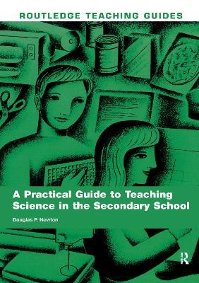 A Practical Guide to Teaching Science in the Secondary School - Douglas P. Newton