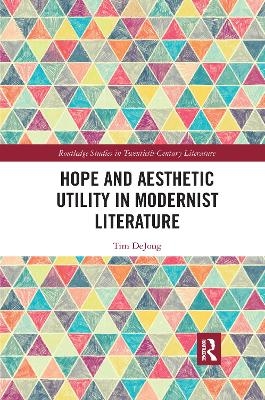 Hope and Aesthetic Utility in Modernist Literature - Tim Dejong