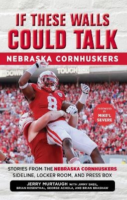 If These Walls Could Talk: Nebraska Cornhuskers - Jerry Murtaugh, Jimmy Sheil, Brian Rosenthal, George Achola, Brian Brashaw