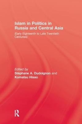 Islam in Politics in Russia and Central Asia - Stephane A. Dudolgnon, Komatsu Hisao