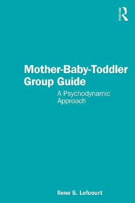 Mother-Baby-Toddler Group Guide - Ilene S. Lefcourt