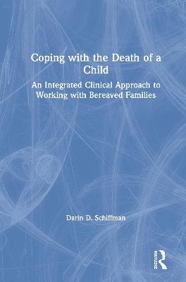 Coping with the Death of a Child - Darin D. Schiffman