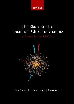 The Black Book of Quantum Chromodynamics -- A Primer for the LHC Era - John Campbell, Joey Huston, Frank Krauss
