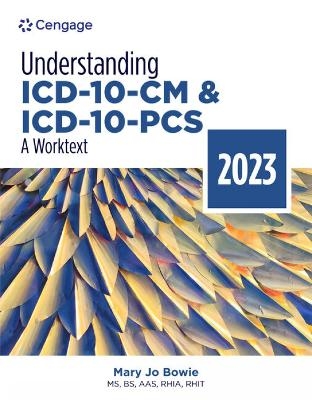 Understanding ICD-10-CM and ICD-10-PCS: A Worktext, 2023 Edition - Mary Jo Bowie