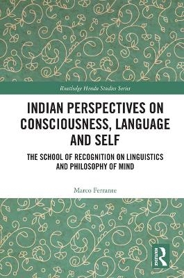 Indian Perspectives on Consciousness, Language and Self - Marco Ferrante