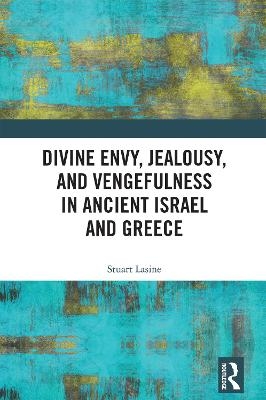 Divine Envy, Jealousy, and Vengefulness in Ancient Israel and Greece - Stuart Lasine