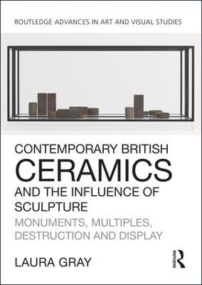 Contemporary British Ceramics and the Influence of Sculpture - Laura Gray