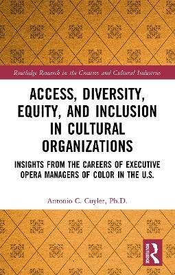 Access, Diversity, Equity and Inclusion in Cultural Organizations - Antonio C. Cuyler