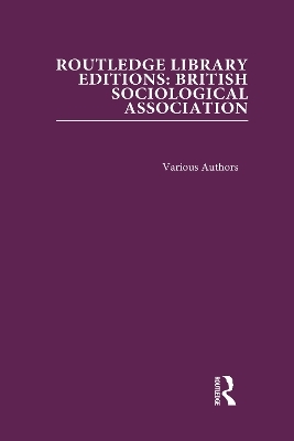 Routledge Library Editions: British Sociological Association -  Various