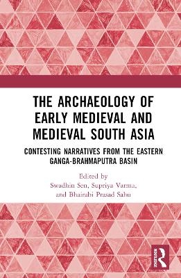 The Archaeology of Early Medieval and Medieval South Asia - 