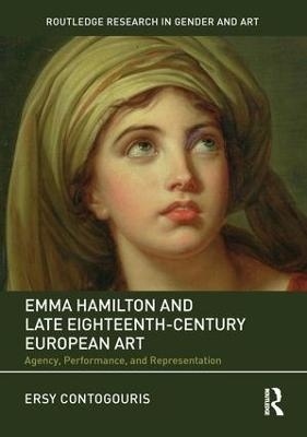 Emma Hamilton and Late Eighteenth-Century European Art - Ersy Contogouris