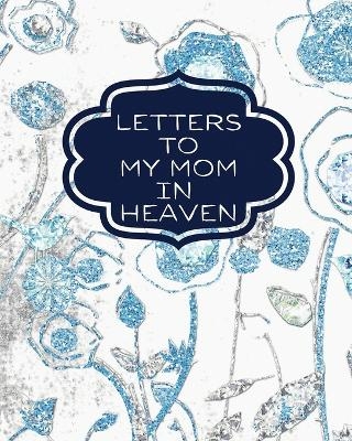 Letters To My Mom In Heaven - Patricia Larson