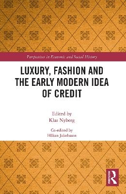 Luxury, Fashion and the Early Modern Idea of Credit - 