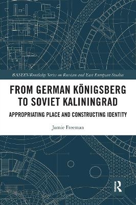 From German Königsberg to Soviet Kaliningrad - Jamie Freeman