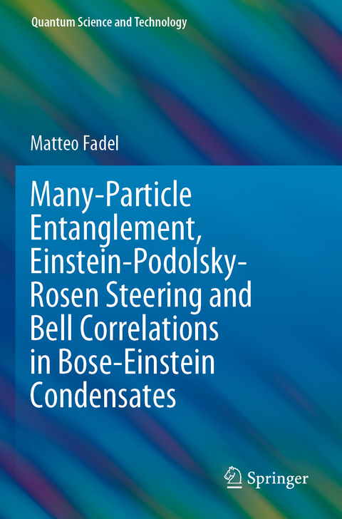 Many-Particle Entanglement, Einstein-Podolsky-Rosen Steering and Bell Correlations in Bose-Einstein Condensates - Matteo Fadel