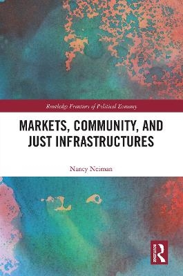 Markets, Community and Just Infrastructures - Nancy Neiman
