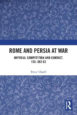 Rome and Persia at War - Peter Edwell