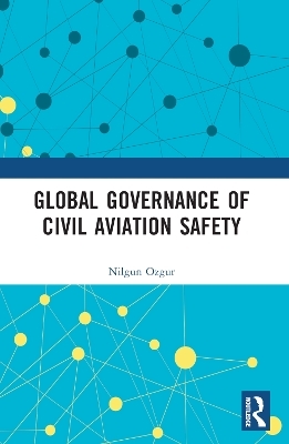 Global Governance of Civil Aviation Safety - Nilgun Ozgur