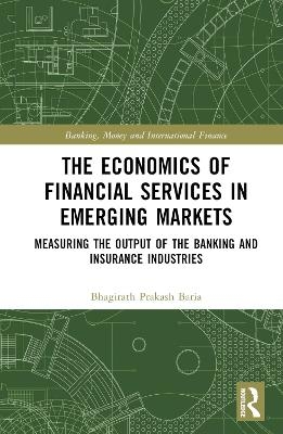 The Economics of Financial Services in Emerging Markets - Bhagirath Prakash Baria