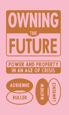 Owning the Future - Adrienne Buller, Mathew Lawrence