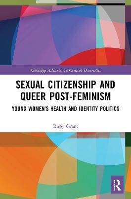 Sexual Citizenship and Queer Post-Feminism - Ruby Grant