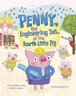 Penny, the Engineering Tail of the Fourth Little Pig - Kimberly Derting, Shelli R. Johannes