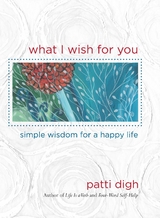 What I Wish For You -  Patti Digh