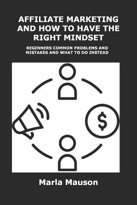 Affiliate Marketing and How to Have the Right Mindset - Marla Mauson