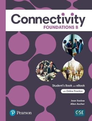 Connectivity Foundations B Student's Book & Interactive Student's eBook with Online Practice, Digital Resources and App - Joan Saslow, Allen Ascher