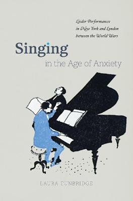 Singing in the Age of Anxiety - Laura Tunbridge