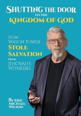 Shutting the Door to the Kingdom of God - Eric Michael Wilson