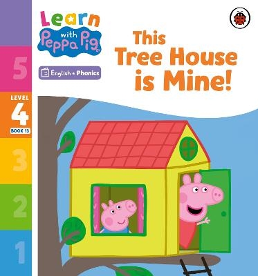 Learn with Peppa Phonics Level 4 Book 13 – This Tree House is Mine! (Phonics Reader) -  Peppa Pig