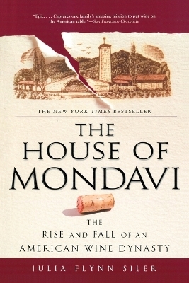 The House of Mondavi - Julia Flynn Siler