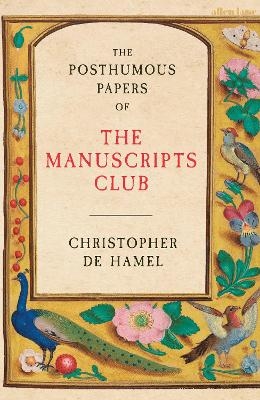 The Posthumous Papers of the Manuscripts Club - Christopher De Hamel