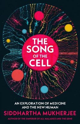 The Song of the Cell - Siddhartha Mukherjee